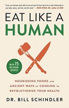 Cover art for Eat Like a Human: Nourishing Foods and Ancient Ways of Cooking to Revolutionize Your Health