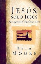 Cover art for Jesus, Solo Jesus: Incomparable y Glorioso Dios (Spanish Edition)