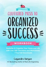 Cover art for Cluttered Mess to Organized Success Workbook: Declutter and Organize your Home and Life with over 100 Checklists and Worksheets (Plus Free Full Downloads) (Home Decorating Journal) (Clutterbug)
