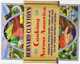 Cover art for Bernard Clayton's Cooking Across America: Cooking With More Than 100 of North America's Best Cooks and 250 of Their Favorite Recipes