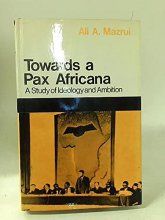 Cover art for Towards a Pax Africana: A Study of Ideology and Ambition (Nature of Human Society Series)