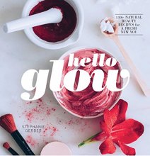 Cover art for Hello Glow: 150+ Easy Natural Beauty Recipes for a Fresh New You (DIY Skincare Book; Natural Ingredient Face Masks)
