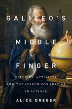 Cover art for Galileo's Middle Finger: Heretics, Activists, and the Search for Justice in Science
