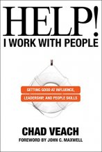 Cover art for Help! I Work with People: Getting Good at Influence, Leadership, and People Skills
