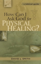 Cover art for How Can I Ask God for Physical Healing?: A Biblical Guide