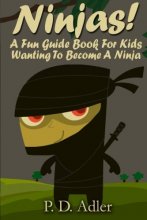 Cover art for Ninjas! A Fun Guide Book For Kids Wanting To Become a Ninja