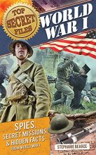 Cover art for Top Secret Files: World War I, Spies, Secret Missions, and Hidden Facts from World War I (Top Secret Files of History)