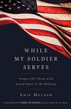 Cover art for WHILE MY SOLDIER SERVES: Prayers for Those with Loved Ones in the Military