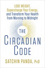 Cover art for The Circadian Code: Lose Weight, Supercharge Your Energy, and Transform Your Health from Morning to Midnight