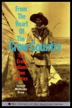 Cover art for From The Heart Of The Crow Country: The Crow Indians' Own Stories (Library of the American Indian)