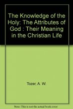 Cover art for The Knowledge of the Holy: The Attributes of God : Their Meaning in the Christian Life