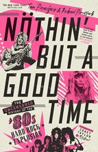 Cover art for Nöthin' But a Good Time: The Uncensored History of the '80s Hard Rock Explosion