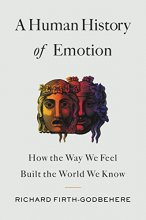 Cover art for A Human History of Emotion: How the Way We Feel Built the World We Know