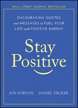 Cover art for Stay Positive: Encouraging Quotes and Messages to Fuel Your Life with Positive Energy (Jon Gordon)