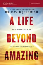 Cover art for A Life Beyond Amazing Bible Study Guide: 9 Decisions That Will Transform Your Life Today