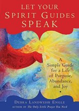 Cover art for Let Your Spirit Guides Speak: A Simple Guide for a Life of Purpose, Abundance, and Joy