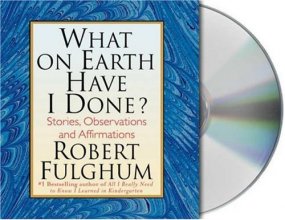 Cover art for What On Earth Have I Done?: Stories, Observations, and Affirmations
