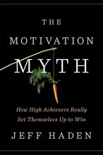 Cover art for The Motivation Myth: How High Achievers Really Set Themselves Up to Win