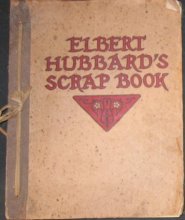 Cover art for Elbert Hubbard's Scrap Book: Containing the Inspired and Inspiring Selections, Gathered During a Lifetime of Discriminating Reading for His Own Use