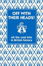 Cover art for Off with their Heads!: All the Cool Bits in British History