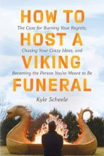 Cover art for How to Host a Viking Funeral: The Case for Burning Your Regrets, Chasing Your Crazy Ideas, and Becoming the Person You're Meant to Be