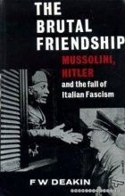 Cover art for The Brutal Friendship Mussolini, Hitler and the fall of Italian Fascism