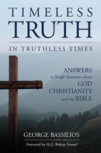 Cover art for Timeless Truth in Truthless Times: Answers to Tough Questions about God, Christianity, and the Bible