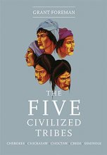 Cover art for The Five Civilized Tribes: Cherokee, Chickasaw, Choctaw, Creek, Seminole (Civilization of the American Indian) (Volume 8)
