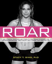 Cover art for ROAR: How to Match Your Food and Fitness to Your Unique Female Physiology for Optimum Performance, Great Health, and a Strong, Lean Body for Life