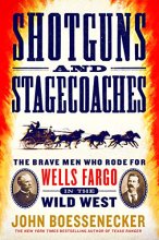 Cover art for Shotguns and Stagecoaches: The Brave Men Who Rode for Wells Fargo in the Wild West