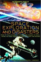 Cover art for The Mammoth Book of Space Exploration and Disasters: Over 50 True Accounts of Triumph and Tragedy in Space, Taking You Right Inside the Capsule Cockpit and Beyond