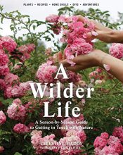 Cover art for A Wilder Life: A Season-by-Season Guide to Getting in Touch with Nature