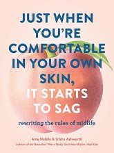 Cover art for Just When You’re Comfortable in Your Own Skin, It Starts to Sag: Rewriting the Rules to Midlife (Books About Middle Age, Health and Wellness Book, Book about Aging)