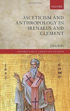 Cover art for Asceticism and Anthropology in Irenaeus and Clement (Oxford Early Christian Studies)