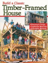 Cover art for Build a Classic Timber-Framed House: Planning & Design/Traditional Materials/Affordable Methods