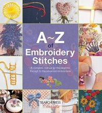 Cover art for A-Z of Embroidery Stitches: A Complete Manual for the Beginner Through to the Advanced Embroiderer (A-Z of Needlecraft)