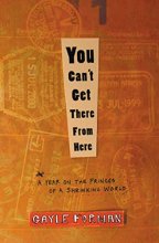 Cover art for You Can't Get There from Here: A Year on the Fringes of a Shrinking World