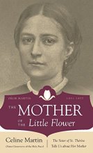 Cover art for The Mother of the Little Flower: The Sister of St. Therese Tells Us about Her Mother