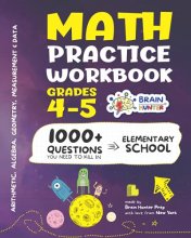 Cover art for Math Practice Workbook Grades 4-5: 1000+ Questions You Need to Kill in Elementary School by Brain Hunter Prep (Arithmetic, Algebra, Geometry, ... more in Kill It Series by Brain Hunter Prep)