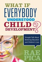 Cover art for What If Everybody Understood Child Development?: Straight Talk About Bettering Education and Children′s Lives