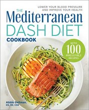 Cover art for The Mediterranean DASH Diet Cookbook: Lower Your Blood Pressure and Improve Your Health