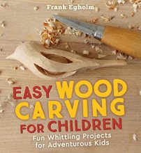 Cover art for Easy Wood Carving for Children: Fun Whittling Projects for Adventurous Kids