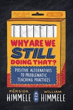 Cover art for Why Are We Still Doing That?: Positive Alternatives to Problematic Teaching Practices