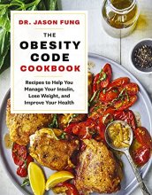 Cover art for The Obesity Code Cookbook: Recipes to Help You Manage Insulin, Lose Weight, and Improve Your Health (The Wellness Code)
