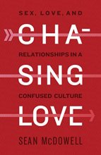 Cover art for Chasing Love: Sex, Love, and Relationships in a Confused Culture