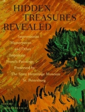 Cover art for Hidden Treasures Revealed: Impressionist Masterpieces and Other Important French Paintings Preserved by the State Hermitage Museum,St. Petersburg
