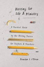 Cover art for Writing for Life and Ministry: A Practical Guide to the Writing Process for Teachers and Preachers