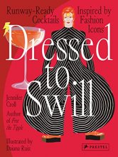 Cover art for Dressed to Swill: Runway-Ready Cocktails Inspired by Fashion Icons