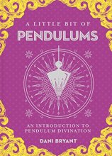 Cover art for A Little Bit of Pendulums: An Introduction to Pendulum Divination (Volume 17) (Little Bit Series)