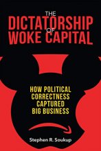 Cover art for The Dictatorship of Woke Capital: How Political Correctness Captured Big Business